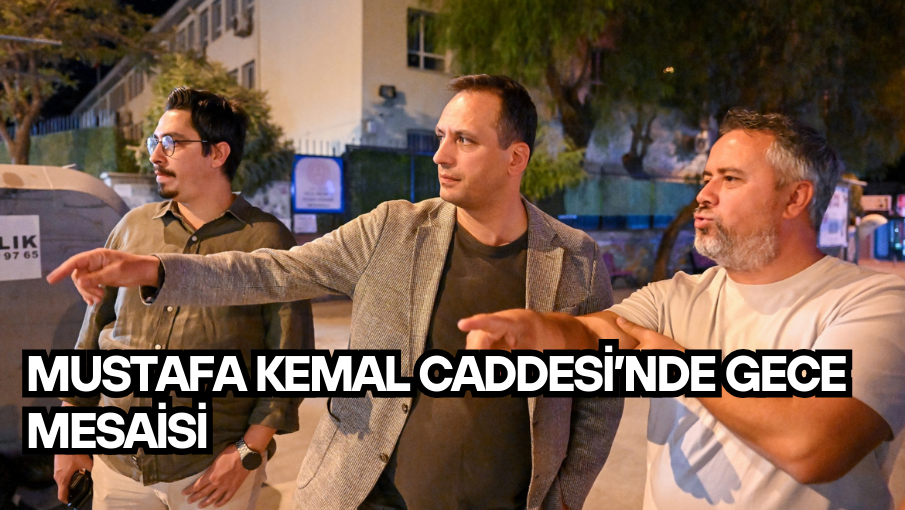 Mustafa Kemal Caddesi’nde gece mesaisi