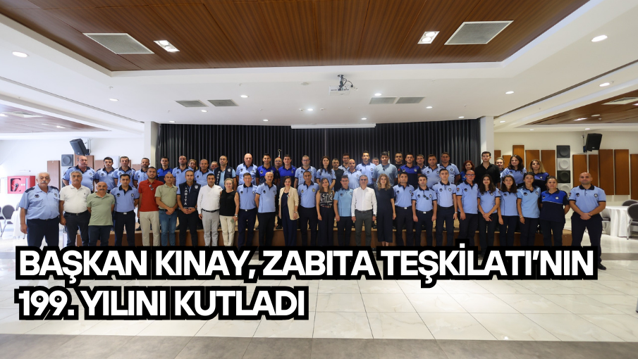 Başkan Kınay, Zabıta Teşkilatı’nın 199. Yılını Kutladı