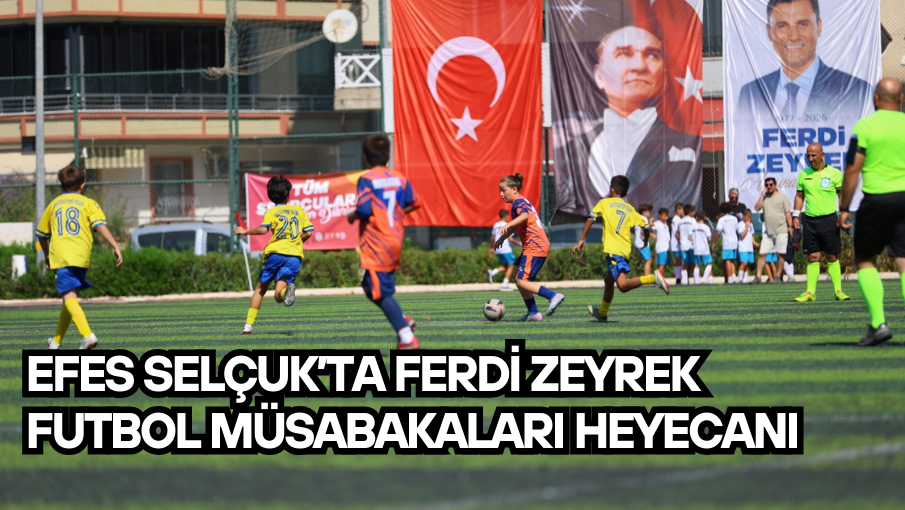 Efes Selçuk’ta Ferdi Zeyrek Futbol Müsabakaları Heyecanı