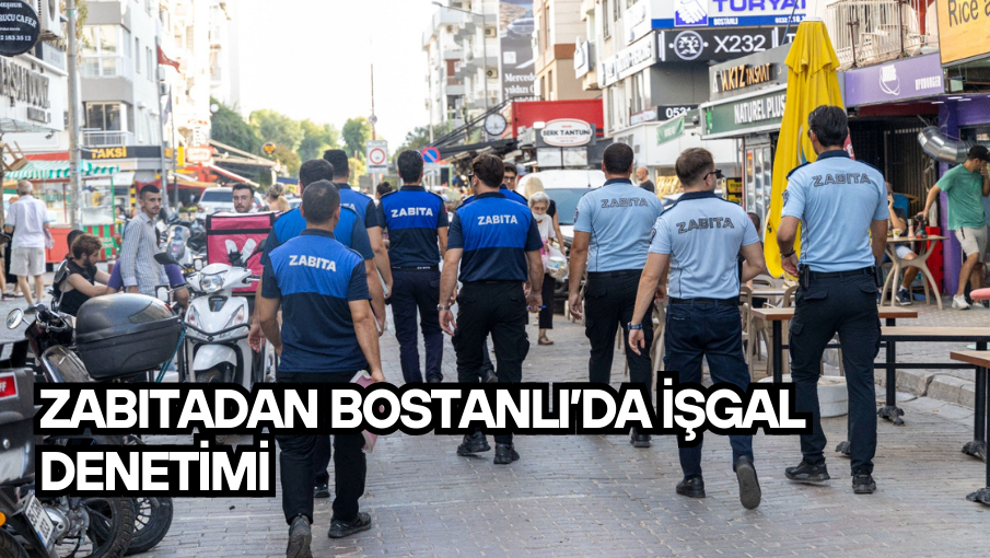 Zabıtadan Bostanlı’da işgal denetimi