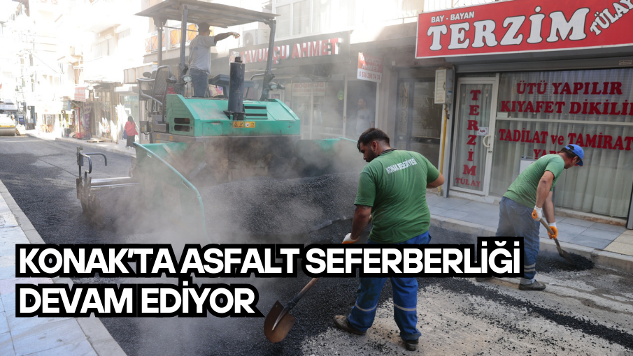 Konak’ta asfalt seferberliği devam ediyor
