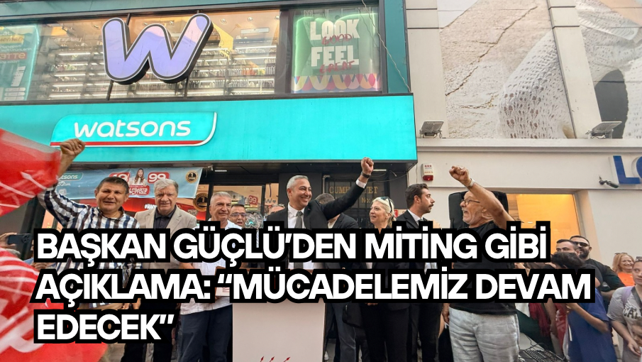Başkan Güçlü’den miting gibi açıklama: “Mücadelemiz devam edecek”