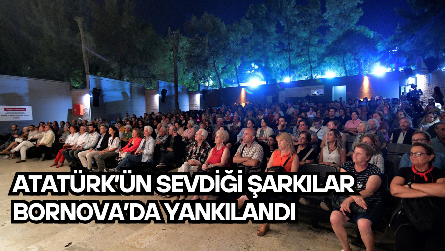 Atatürk’ün Sevdiği Şarkılar Bornova’da yankılandı