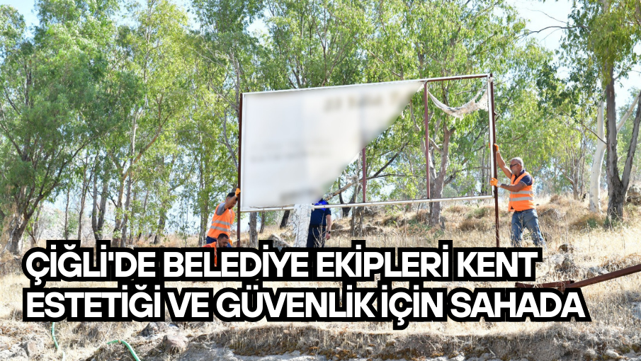Çiğli’de belediye ekipleri kent estetiği ve güvenlik için sahada