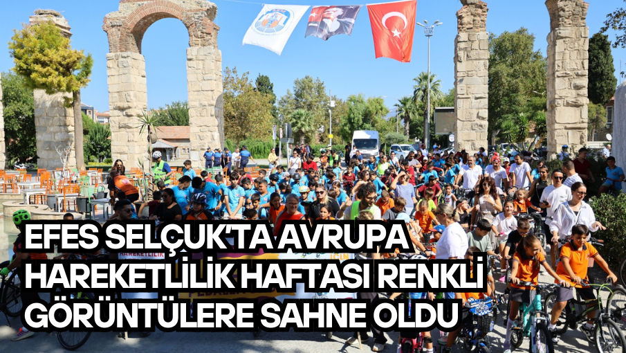 Efes Selçuk’ta Avrupa Hareketlilik Haftası Renkli Görüntülere Sahne Oldu