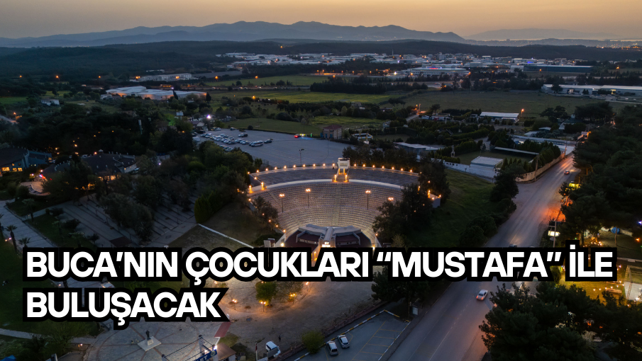 Buca’nın çocukları “Mustafa” ile buluşacak