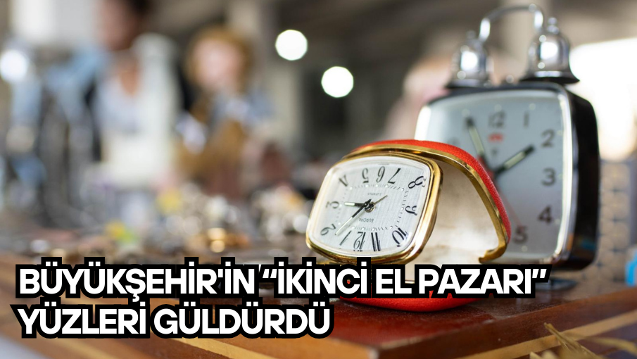 Büyükşehir’in “İkinci El Pazarı” yüzleri güldürdü