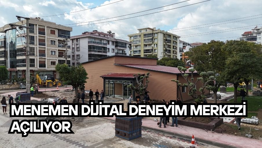 Menemen Dijital Deneyim Merkezi açılıyor