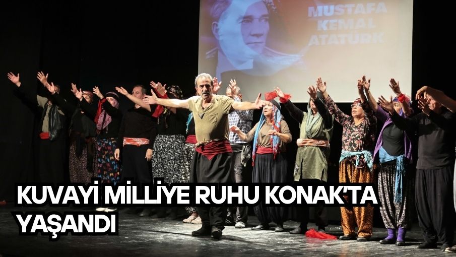Kuvayi Milliye ruhu Konak’ta yaşandı