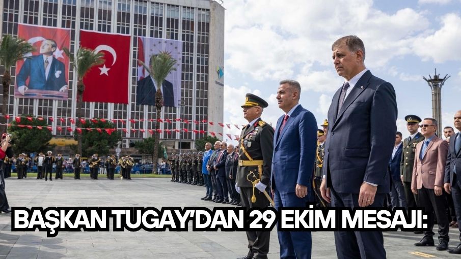 Başkan Tugay’dan 29 Ekim mesajı:  “Cumhuriyet, bir ülkenin küllerinden yeniden doğuşunda, karanlığa meydan okuyuşundadır”