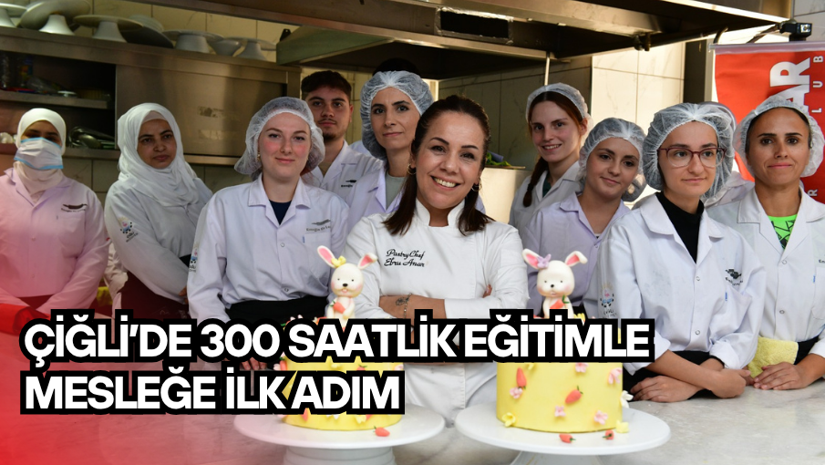 Çiğli’de 300 saatlik eğitimle mesleğe ilk adım
