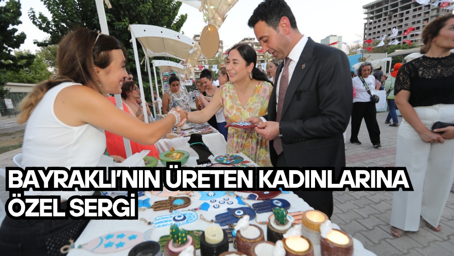 Bayraklı’nın üreten kadınlarına özel sergi