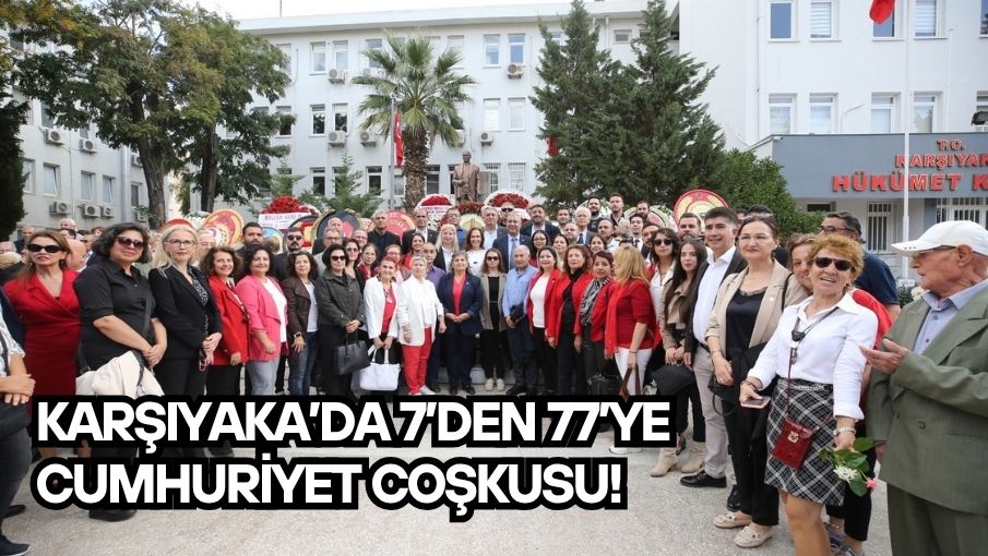 Karşıyaka’da 7’den 77’ye Cumhuriyet coşkusu!