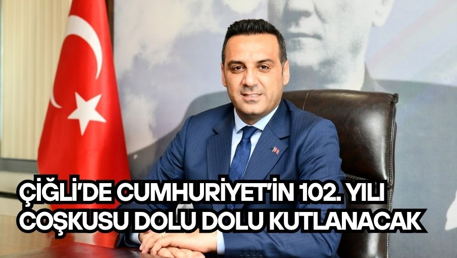 Çiğli’de Cumhuriyet’in 102. yılı coşkusu dolu dolu kutlanacak
