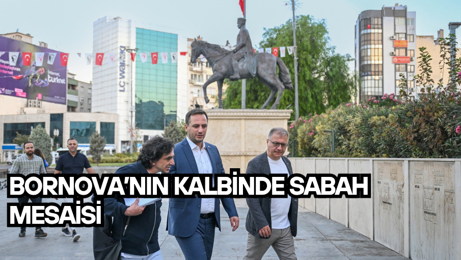 Bornova’nın kalbinde sabah mesaisi