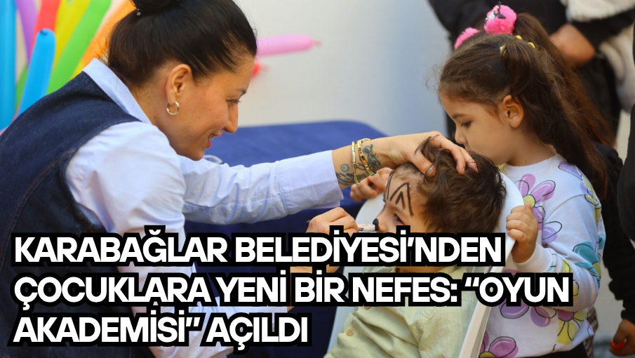 Karabağlar Belediyesi’nden çocuklara yeni bir nefes: “Oyun Akademisi” Açıldı