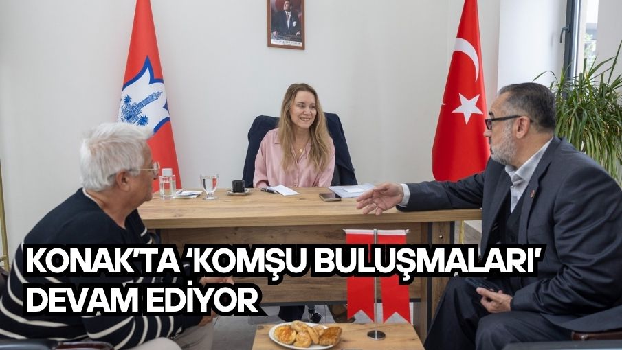 Konak’ta ‘Komşu Buluşmaları’ devam ediyor