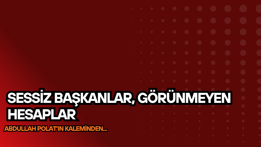 Sessiz Başkanlar, Görünmeyen Hesaplar