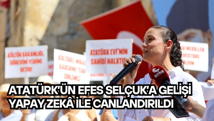 ATATÜRK’ÜN EFES SELÇUK’A GELİŞİ YAPAY ZEKÂ İLE CANLANDIRILDI