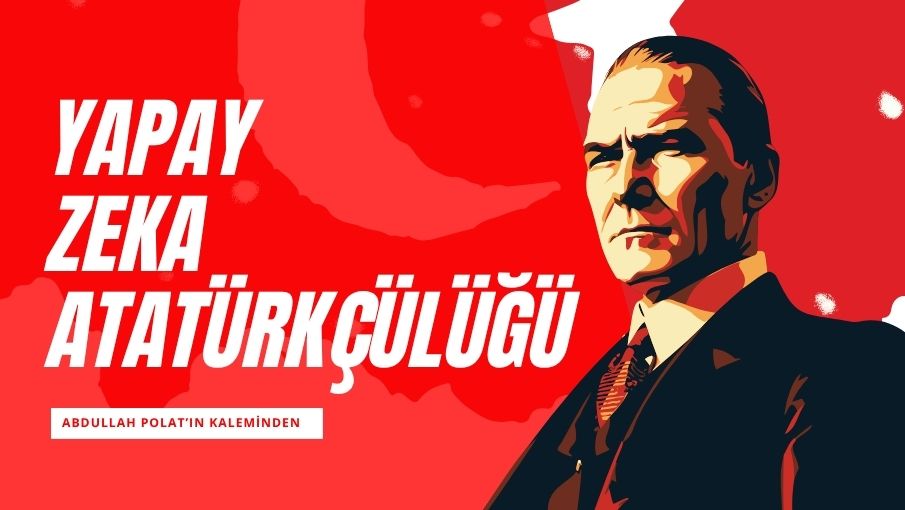 Yapay Zekâ Atatürkçülüğü