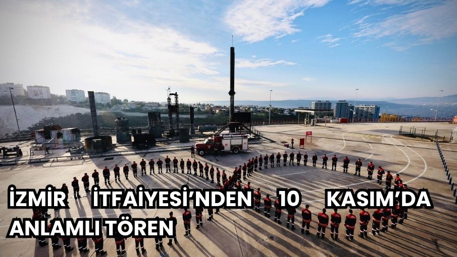 İzmir İtfaiyesi’nden 10 Kasım’da anlamlı tören