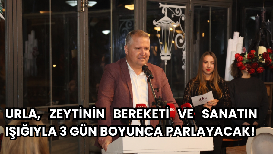 Urla, Zeytinin Bereketi ve Sanatın Işığıyla 3 Gün Boyunca Parlayacak!