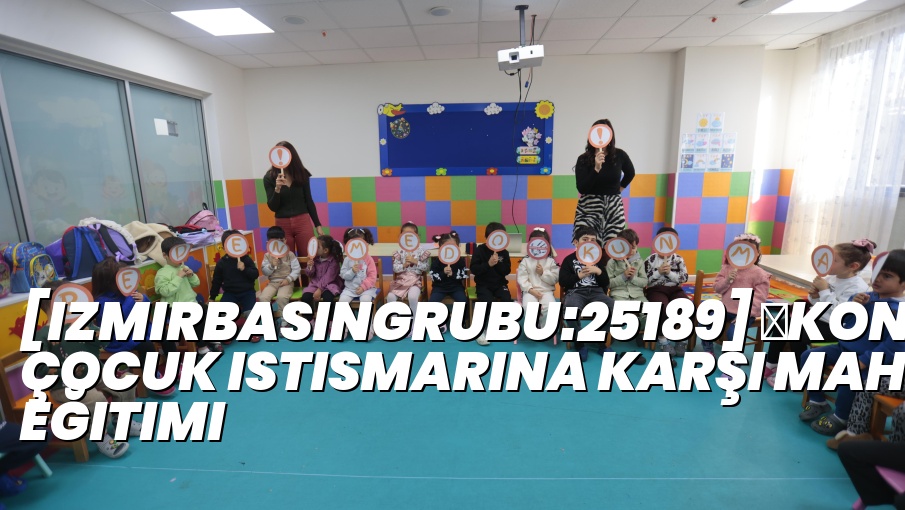 [izmirbasingrubu:25189] ​Konak’tan çocuk istismarına karşı mahremiyet eğitimi