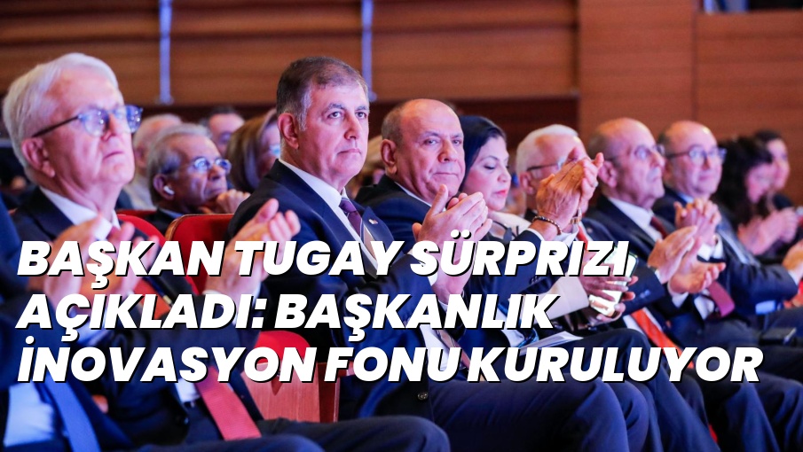 Başkan Tugay sürprizi açıkladı: Başkanlık İnovasyon Fonu kuruluyor