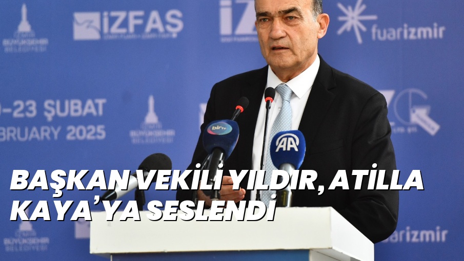 BAŞKAN VEKİLİ YILDIR, ATİLLA KAYA’YA SESLENDİ