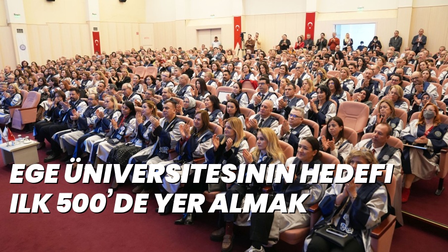 Ege Üniversitesinin hedefi ilk 500’de yer almak