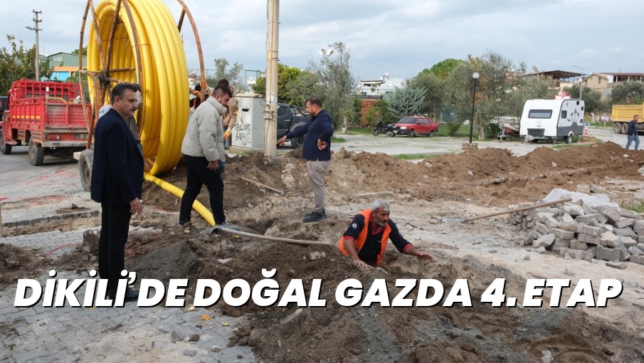 DİKİLİ’DE DOĞAL GAZDA 4. ETAP