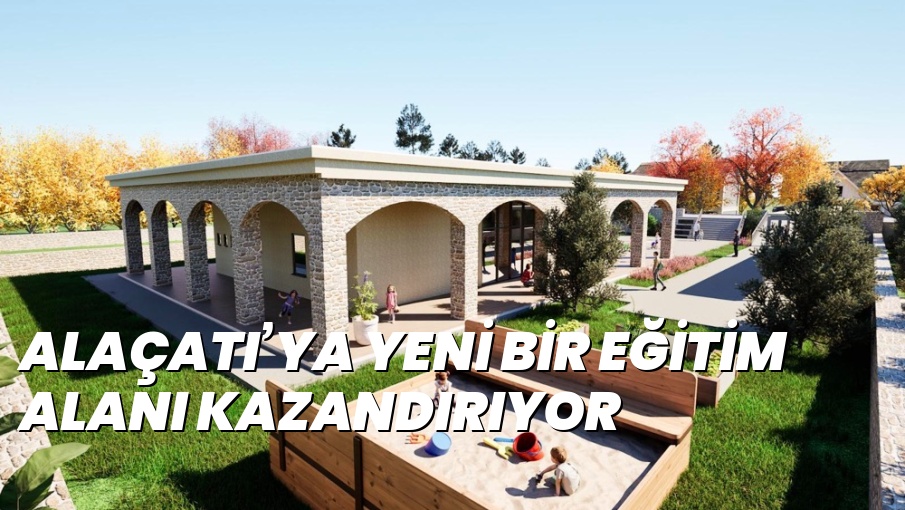 ALAÇATI’YA YENİ BİR EĞİTİM ALANI KAZANDIRIYOR