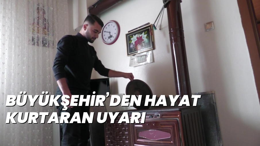 BÜYÜKŞEHİR’DEN HAYAT KURTARAN UYARI