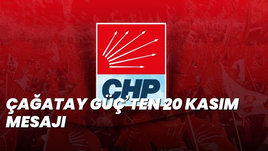 ÇAĞATAY GÜÇ’TEN 20 KASIM MESAJI