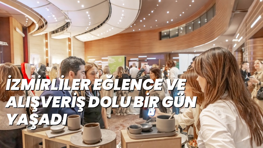 İZMİRLİLER EĞLENCE VE ALIŞVERİŞ DOLU BİR GÜN YAŞADI