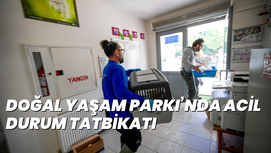 DOĞAL YAŞAM PARKI’NDA ACİL DURUM TATBİKATI