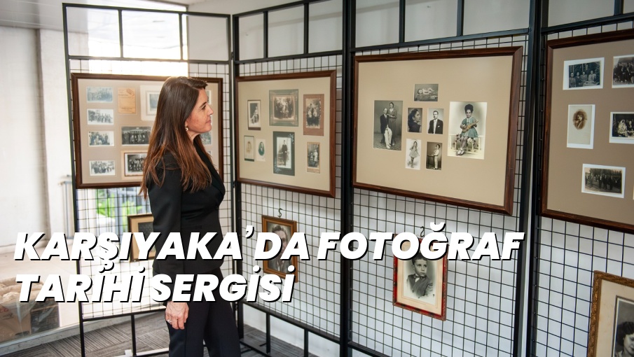 KARŞIYAKA’DA FOTOĞRAF TARİHİ SERGİSİ