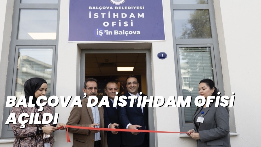 BALÇOVA’DA İSTİHDAM OFİSİ AÇILDI