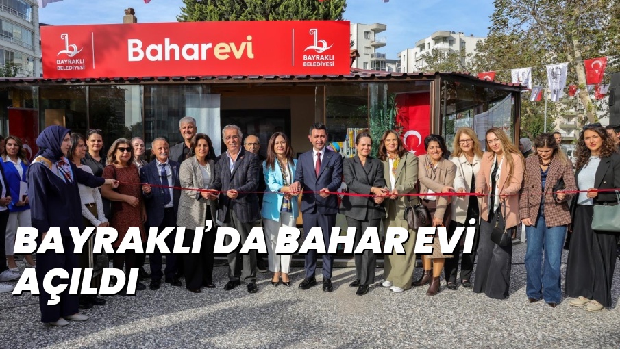 BAYRAKLI’DA BAHAR EVİ AÇILDI