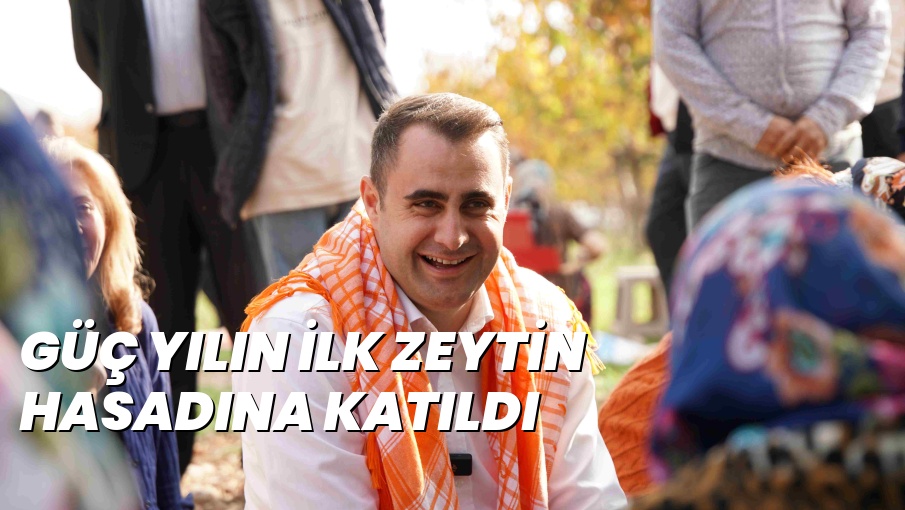 GÜÇ YILIN İLK ZEYTİN HASADINA KATILDI