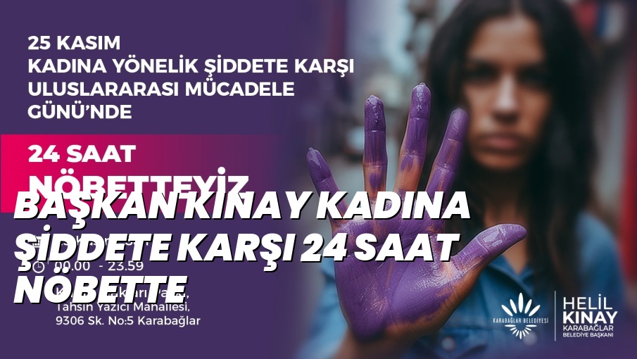 BAŞKAN KINAY KADINA ŞİDDETE KARŞI 24 SAAT NÖBETTE