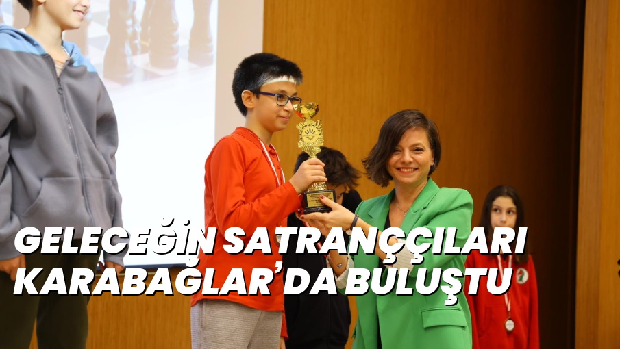 GELECEĞİN SATRANÇÇILARI KARABAĞLAR’DA BULUŞTU