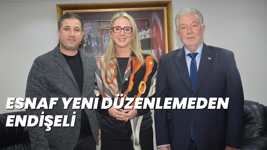 ESNAF YENİ DÜZENLEMEDEN ENDİŞELİ