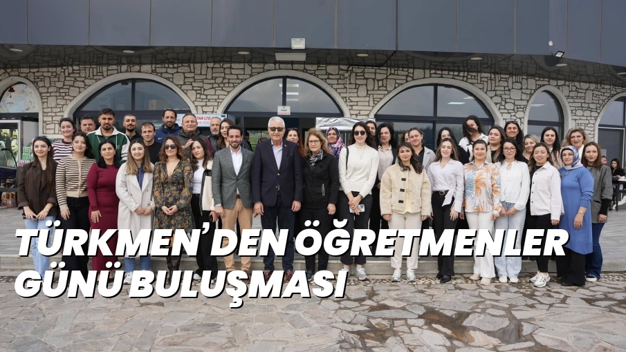 TÜRKMEN’DEN ÖĞRETMENLER GÜNÜ BULUŞMASI