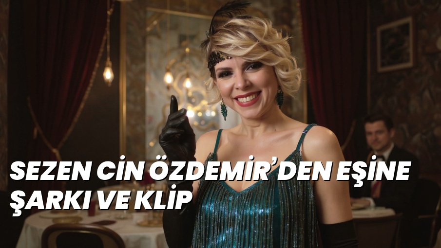 SEZEN CİN ÖZDEMİR’DEN EŞİNE ŞARKI VE KLİP