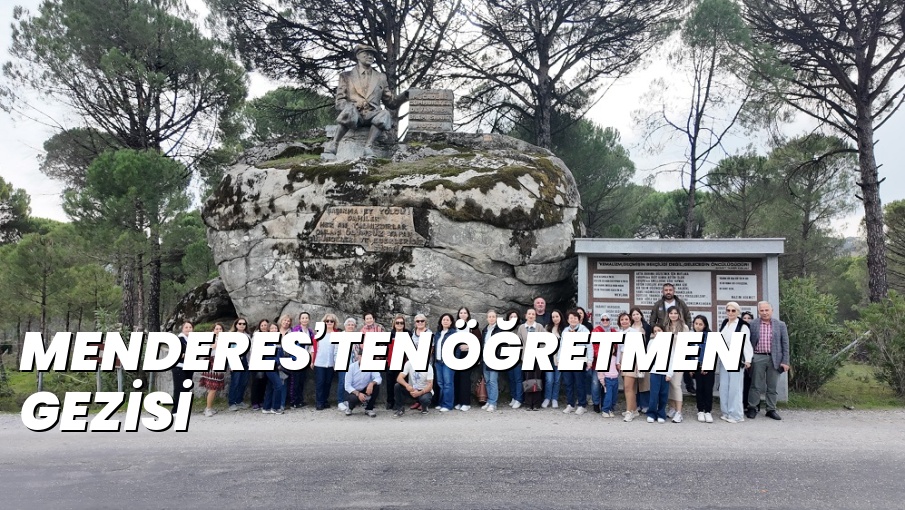 MENDERES’TEN ÖĞRETMEN GEZİSİ