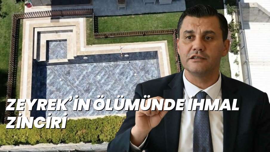 ZEYREK’İN ÖLÜMÜNDE İHMAL ZİNCİRİ