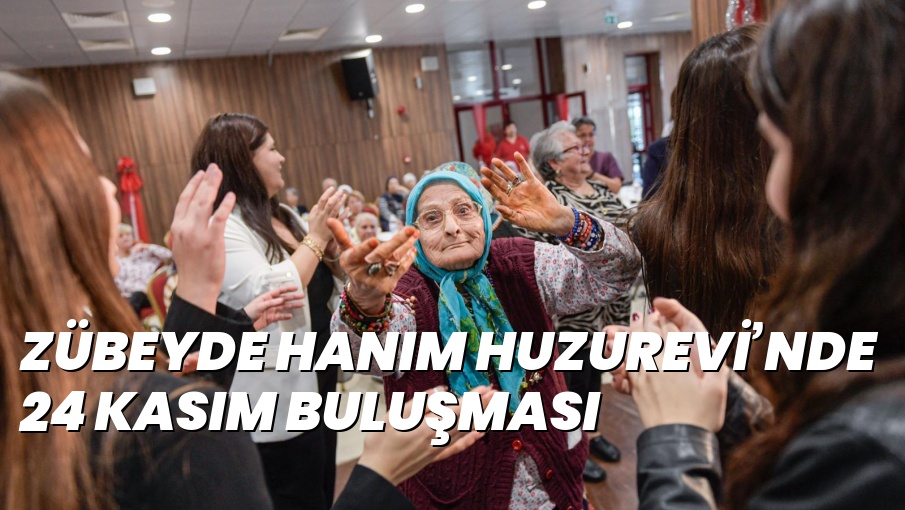 ZÜBEYDE HANIM HUZUREVİ’NDE 24 KASIM BULUŞMASI