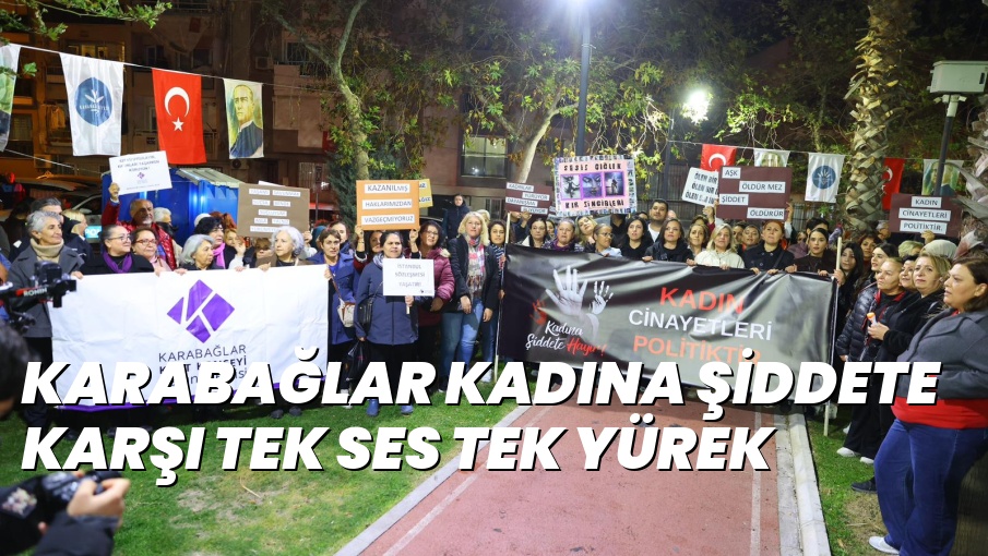 KARABAĞLAR KADINA ŞİDDETE KARŞI TEK SES TEK YÜREK