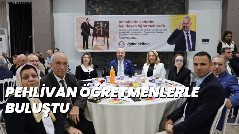 PEHLİVAN ÖĞRETMENLERLE BULUŞTU
